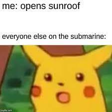 me: opens sunroof
everyone else on the submarine:
ply re