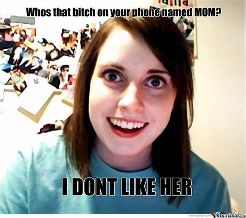 A woman with wide eyes and a big smile has the text 'Whos that bitch on your phone named MOM? I DONT LIKE HER' overlayed on the image.