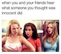 when you and your friends hear
what someone you thought was
innocent did
EMAINE DE TO