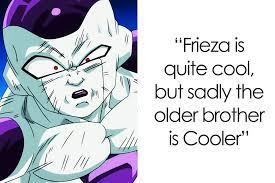 "Frieza is
quite cool,
but sadly the
older brother
is Cooler"