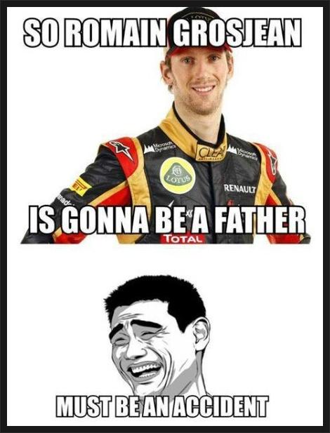SO ROMAIN GROSJEAN
Moodh
Dynamics
LOTUS
CLEA
Trans
RENAULT
IS GONNA BE A FATHER
TOTAL
MUST BE AN ACCIDENT