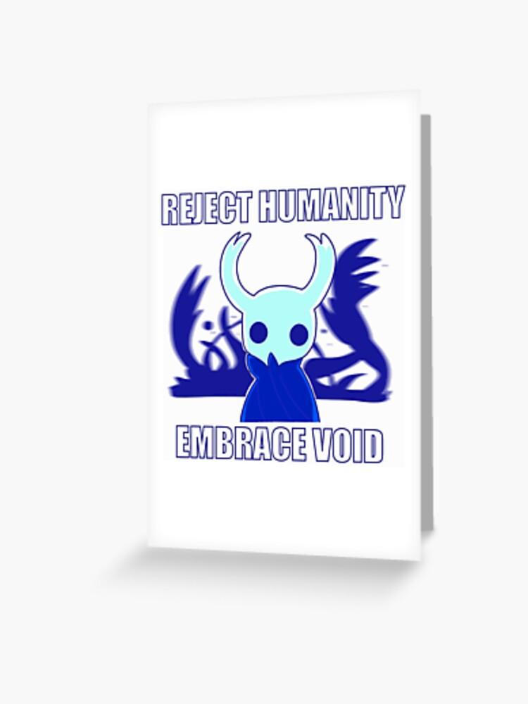 REJECT HUMANITY
EMBRACE VOID