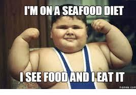 I'M ON A SEAFOOD DIET
I SEE FOOD AND LEAT IT
menes.com