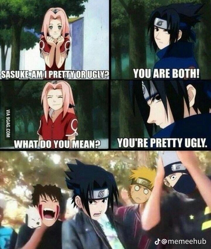 SASUKE, AM I PRETTY OR UGLY?
VIA 9GAG.COM
YOU ARE BOTH!
WHAT DO YOU MEAN? YOU'RE PRETTY UGLY.
G
J@memeehub