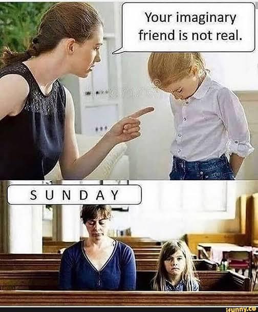 9. Gow
SUNDAY
Your imaginary
friend is not real.
ifunny.co