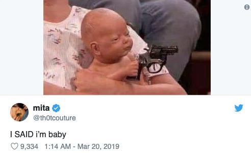 mita
@thotcouture
I SAID i'm baby
9,334 1:14 AM - Mar 20, 2019
B