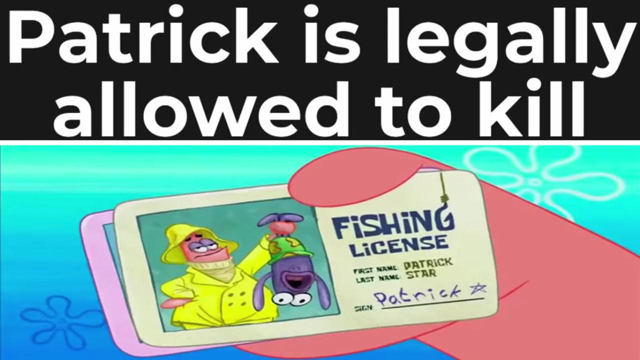 Patrick is legally
allowed to kill
FISHING
LICENSE
FIRST NAME: PATRICK
LAST NAME: STAR
Patrick
SIGN