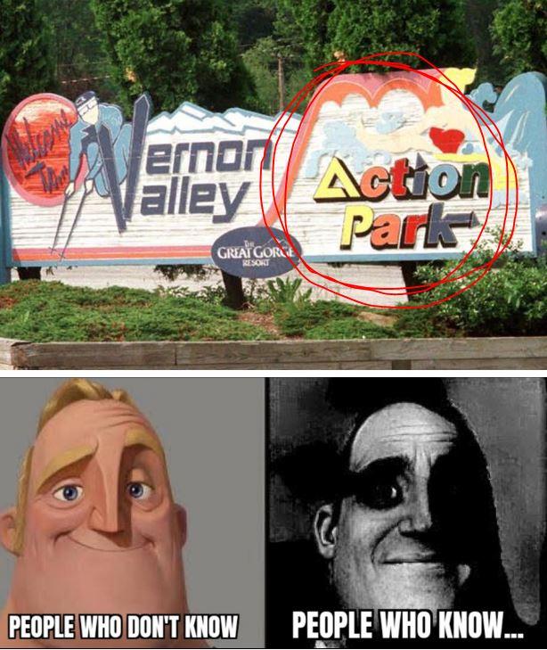 ernon
alley Action
Park
A
GREAT GORGE
RESORT
PEOPLE WHO DON'T KNOW
PEOPLE WHO KNOW...
