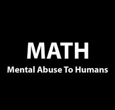 MATH
Mental Abuse To Humans