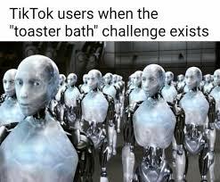 TikTok users when the
"toaster bath" challenge exists