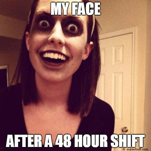 MY FACE
B
AFTER A 48 HOUR SHIFT
nursebuff.com