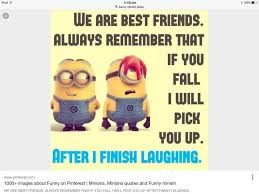 WE ARE BEST FRIENDS.
ALWAYS REMEMBER THAT
IF YOU
FALL
I WILL
PICK
YOU UP.
AFTER I FINISH LAUGHING.
1000+ images about Fury on Pinterest Missons, Minion quand
TIRA