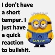 I don't have
a short
temper. I GO
just have
a quick
reaction
to bullshit.
99GAP.COM