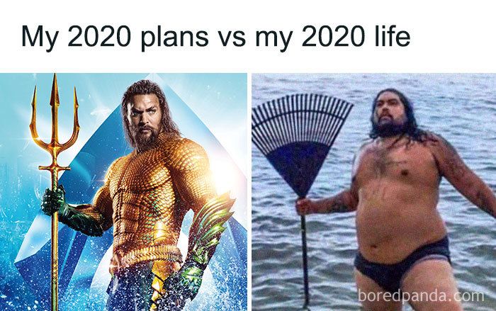 The image shows a comparison between two pictures. On the left, there is a picture of Aquaman in his full costume with his trident. On the right, there is a picture of a man with a dark beard and long hair holding a rake in the water. The text on top reads, "My 2020 plans vs my 2020 life."