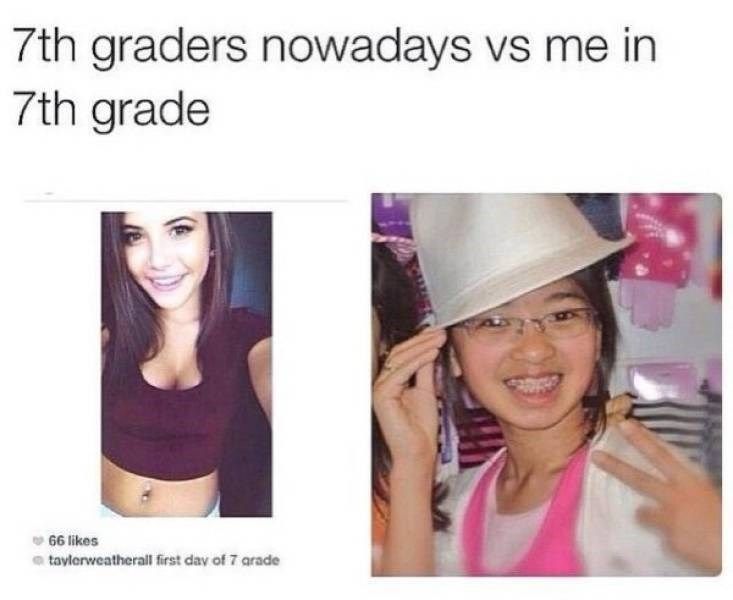 7th graders nowadays vs me in
7th grade
66 likes
taylerweatherall first day of 7 grade