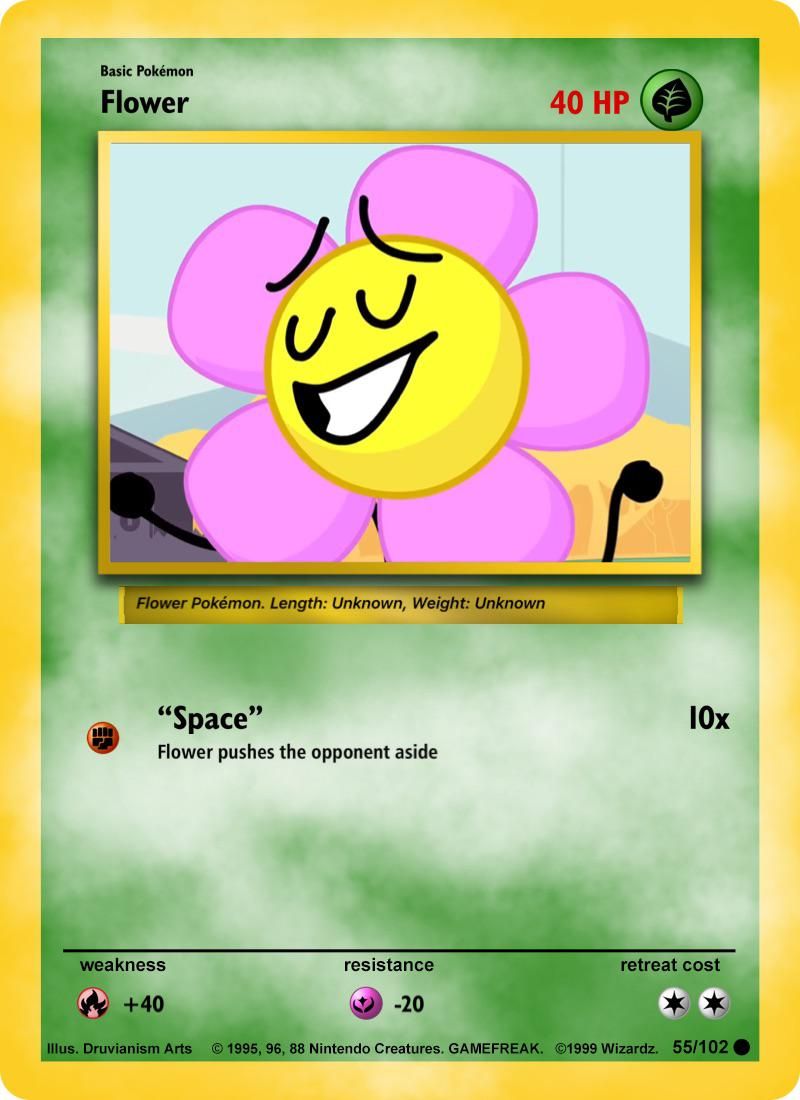 Basic Pokémon
Flower
14
Flower Pokémon. Length: Unknown, Weight: Unknown
Uu
"Space"
Flower pushes the opponent aside
weakness
+40
resistance
-20
40 HP
10x
retreat cost
Illus. Druvianism Arts © 1995, 96, 88 Nintendo Creatures. GAMEFREAK. ©1999 Wizardz. 55/102