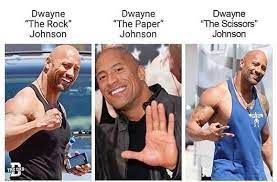 Dwayne
"The Rock"
Johnson
Dwayne
"The Paper
Johnson
Dwayne
"The Scissors"
Johnson