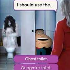 I should use the...
Ghost toilet.
Quagmire toilet.