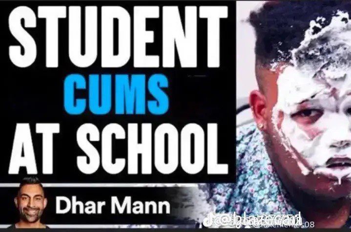 STUDENT
CUMS
AT SCHOOL
Dhar Mann
dcellubaznam.08