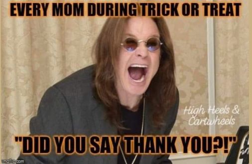 EVERY MOM DURING TRICK OR TREAT
High Heels &
Cartwheels
"DID YOU SAY THANK YOU?!"
Impila.com