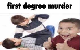 first degree murder
LATES