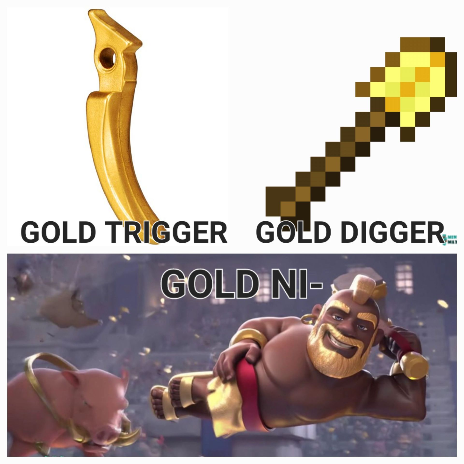 ta
GOLD TRIGGER GOLD DIGGER...
GOLD NI-