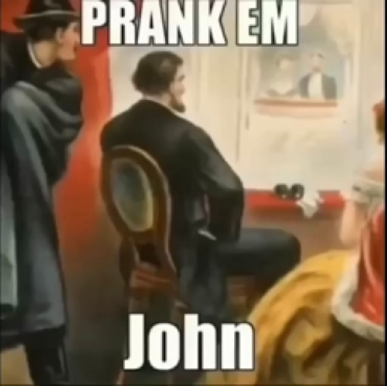 PRANK EM
John