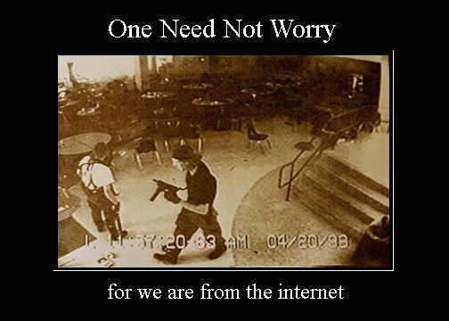 One Need Not Worry
11:57:20-63 AM 04/20/93
for we are from the internet