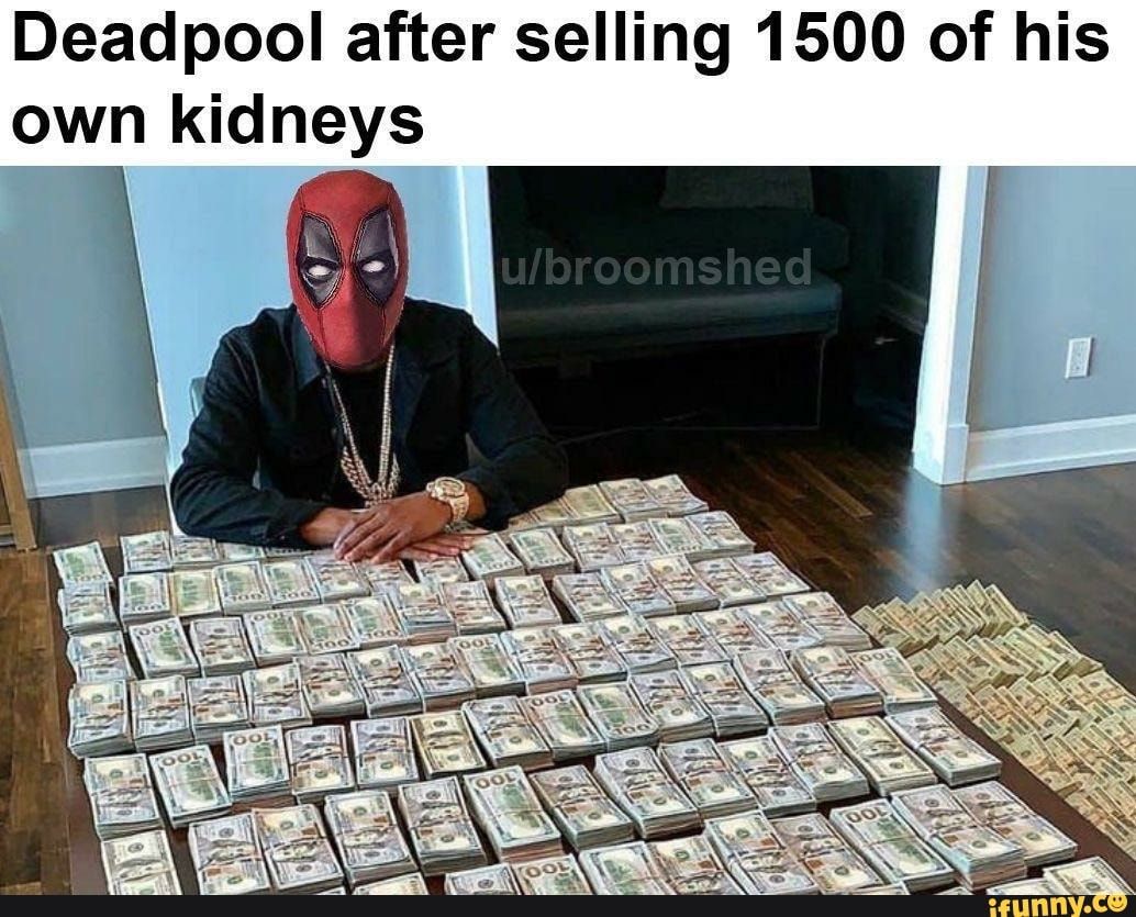 Deadpool after selling 1500 of his
own kidneys
6
u/broomshed
OOL
1
ifunny.co