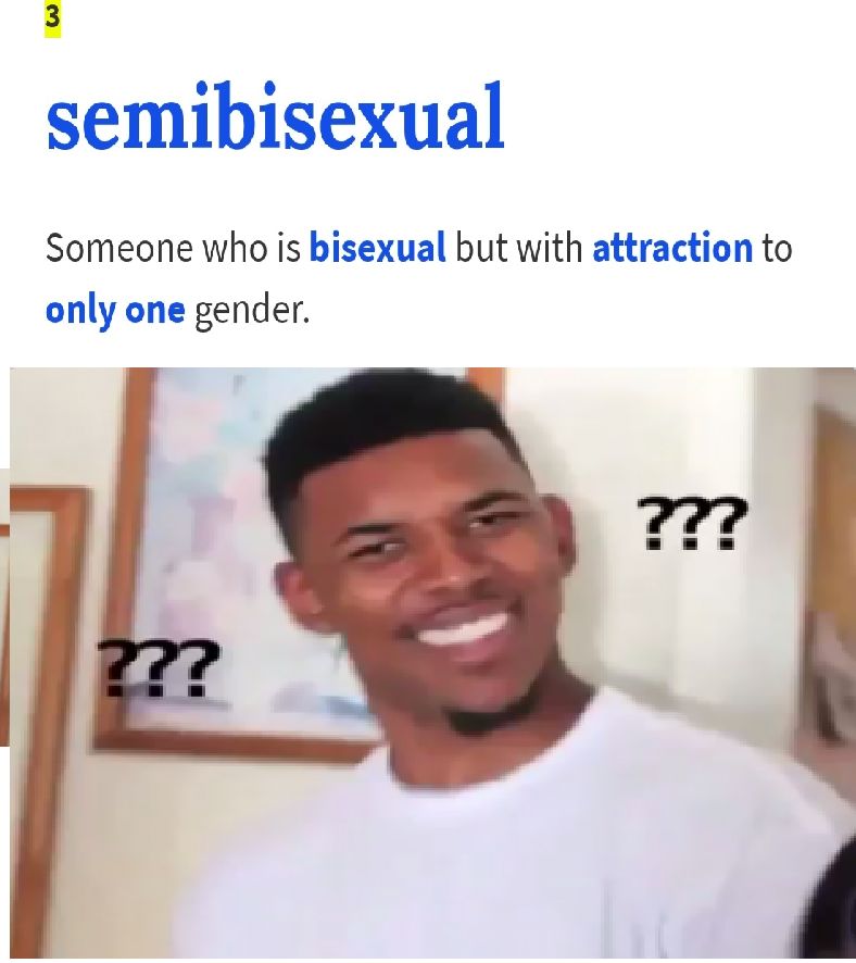 A meme showing a definition of the term "semibisexual" which says: "Someone who is bisexual but with attraction to only one gender." Below the text is an image of a man with a confused expression and question marks surrounding his head.