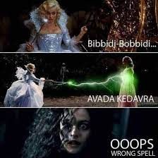 Bibbidi-Bobbidi...
AVADA KEDAVRA
OOOPS
WRONG SPELL