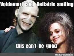 Voldemort and Bellatrix smiling
this can't be good
meme-arsenalre