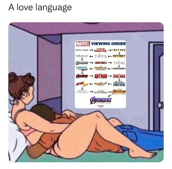 A love language
9
MARVEL VIEWING ORDER
CAPTAIN
CAPTAI ANIMILA →→MARVELIK
THOR-IRON MAN 2
GARAN
GALE
IRON MAN 3 → THOR
GUARDIANS
Sy
ANT MAN
VENDERSANT-MAN→ CIVIL WAR
←PANTHER
CAPTAIN
nudkiton
AVENGERS