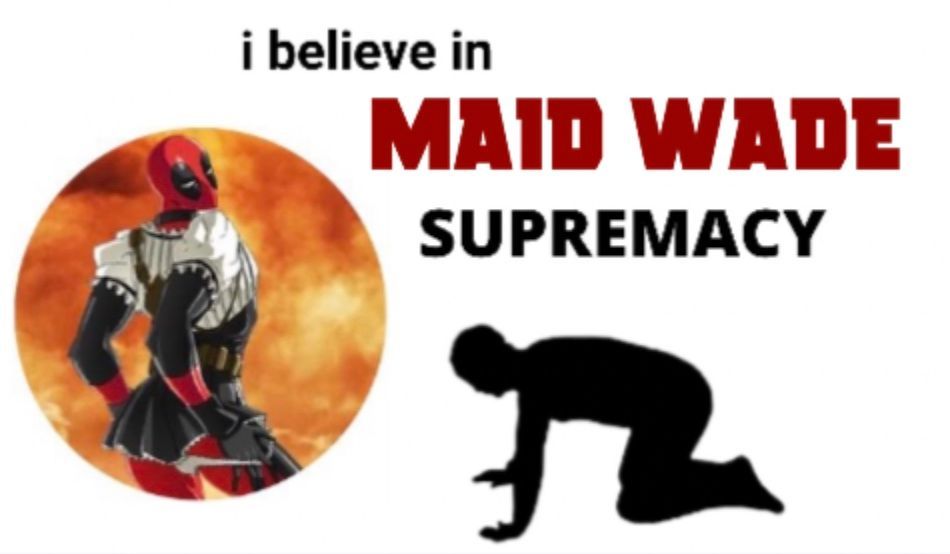 i believe in
MAID WADE
SUPREMACY
九