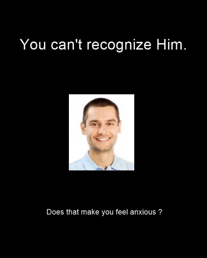 You can't recognize Him.
Does that make you feel anxious ?