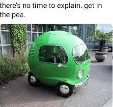 there's no time to explain. get in
the pea.