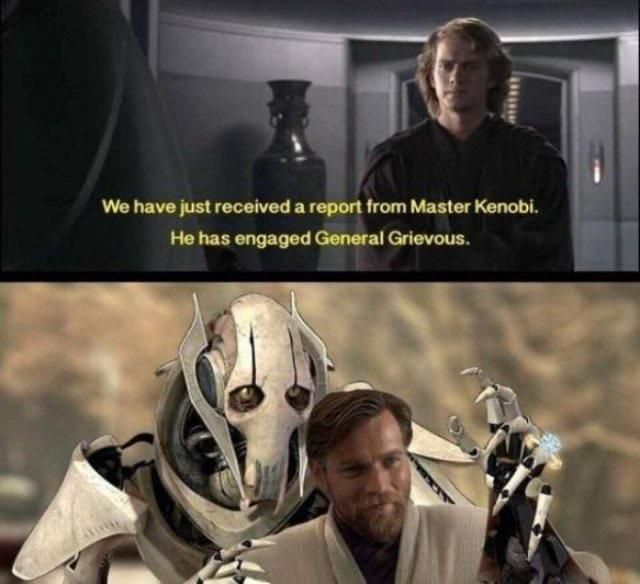 We have just received a report from Master Kenobi.
He has engaged General Grievous.