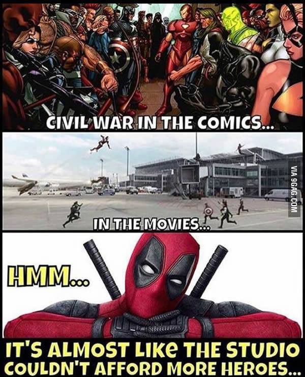 CIVIL WAR IN THE COMICS...
HMM...
IN THE MOVIES.
VIA 9GAG.COM
IT'S ALMOST LIKE THE STUDIO
COULDN'T AFFORD MORE HEROES...