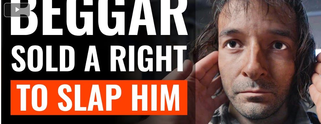 BEGGAR
SOLD A RIGHT
TO SLAP HIM