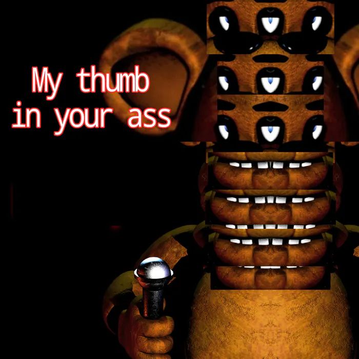 My thumb
in your ass
Maky
T