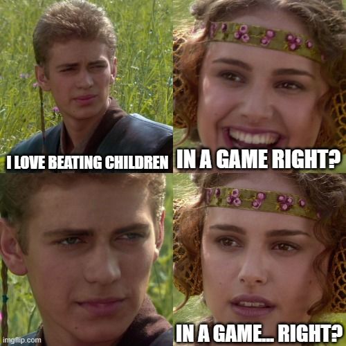 I LOVE BEATING CHILDREN IN A GAME RIGHT?

IN A GAME... RIGHT?