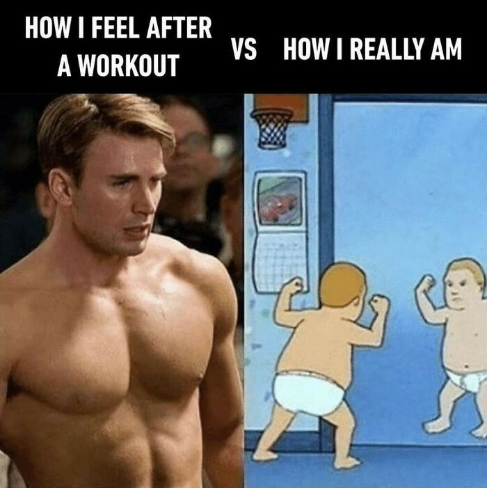 HOW I FEEL AFTER
A WORKOUT
VS HOW I REALLY AM
RE