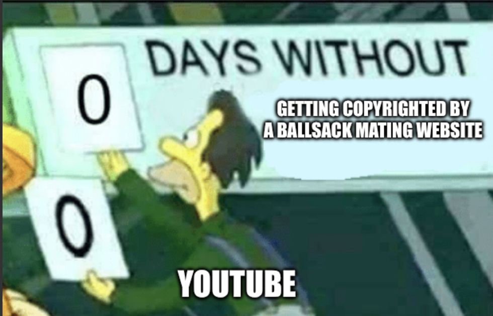 0
0
DAYS WITHOUT
GETTING COPYRIGHTED BY
A BALLSACK MATING WEBSITE
YOUTUBE