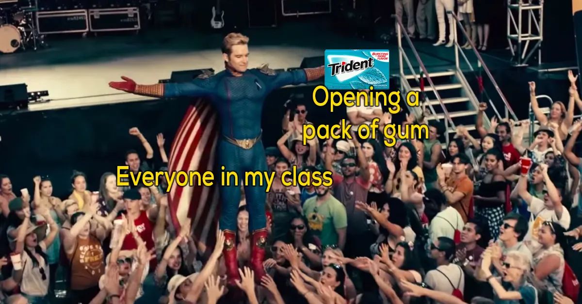 Trident
Opening a
pack of gum
Everyone in my class