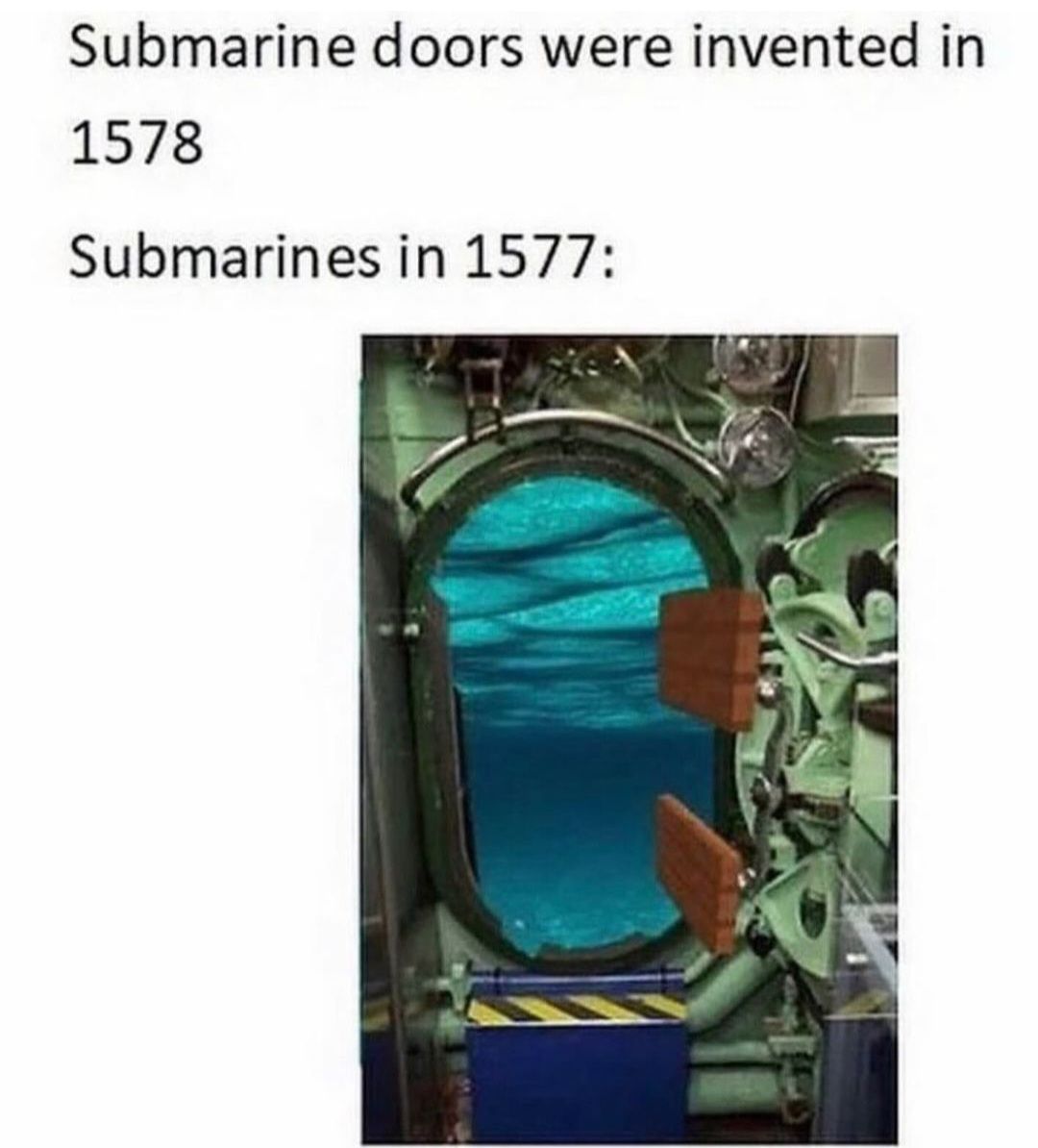 Submarine doors were invented in
1578
Submarines in 1577: