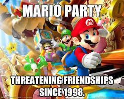 MARIO PARTY
THREATENING FRIENDSHIPS
SINCE 1998.