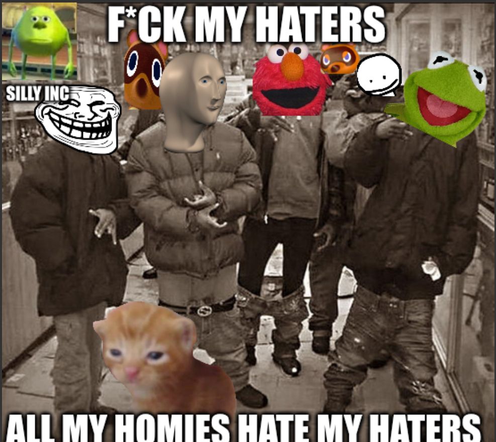 SILLY INC
F*CK MY HATERS
0.0
ALL MY HOMIES HATE MY HATERS