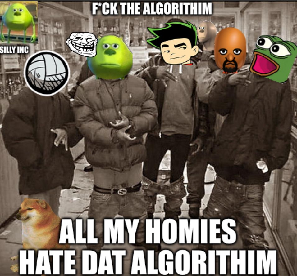 SILLY INC
F*CK THE ALGORITHIM
ALL MY HOMIES
HATE DAT ALGORITHIM