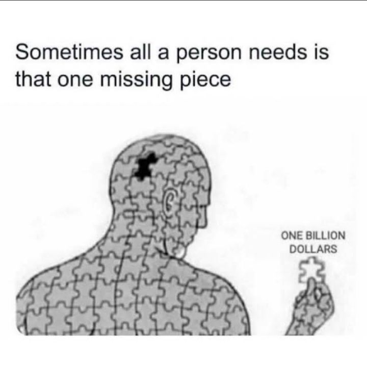 Sometimes all a person needs is
that one missing piece
y ffin?
ONE BILLION
DOLLARS