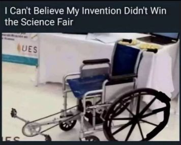 I Can't Believe My Invention Didn't Win
the Science Fair
QUES